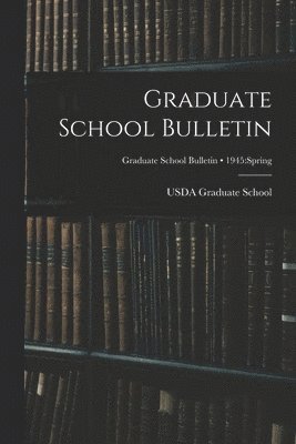 Graduate School Bulletin; 1945: Spring 1