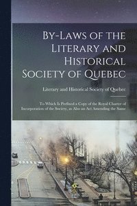 bokomslag By-laws of the Literary and Historical Society of Quebec [microform]