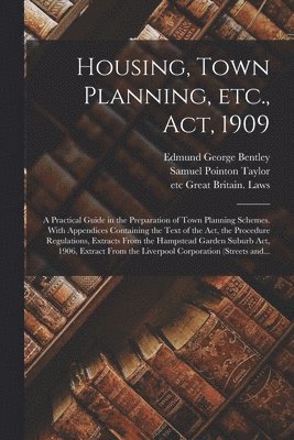 bokomslag Housing, Town Planning, Etc., Act, 1909; a Practical Guide in the Preparation of Town Planning Schemes. With Appendices Containing the Text of the Act, the Procedure Regulations, Extracts From the