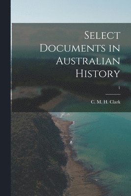 Select Documents in Australian History; 1 1