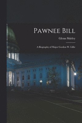 bokomslag Pawnee Bill: a Biography of Major Gordon W. Lillie