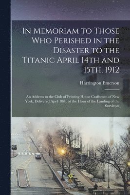 In Memoriam to Those Who Perished in the Disaster to the Titanic April 14th and 15th, 1912 1