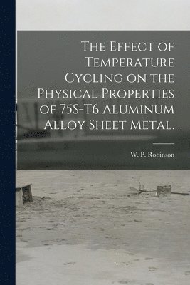 The Effect of Temperature Cycling on the Physical Properties of 75S-T6 Aluminum Alloy Sheet Metal. 1