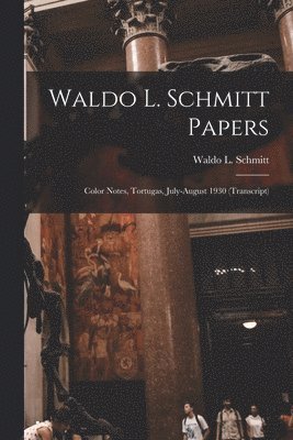 Waldo L. Schmitt Papers: Color Notes, Tortugas, July-August 1930 (transcript), Häftad