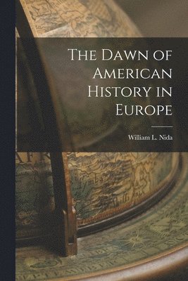 The Dawn of American History in Europe [microform] 1