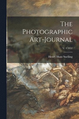 bokomslag The Photographic Art-journal; v. 4 1852