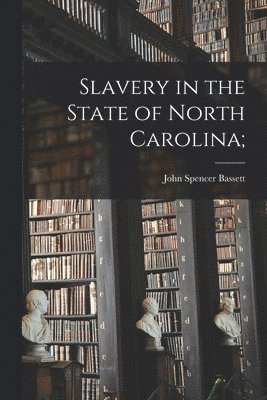 bokomslag Slavery in the State of North Carolina;