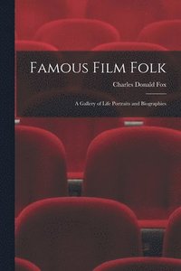 bokomslag Famous Film Folk; a Gallery of Life Portraits and Biographies