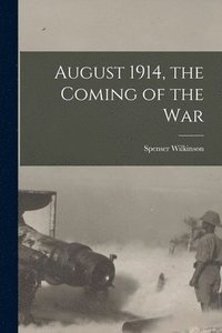 bokomslag August 1914, the Coming of the War [microform]