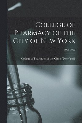 College of Pharmacy of the City of New York; 1968-1969 1