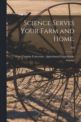 Science Serves Your Farm and Home.; 426 1