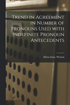 Trend in Agreement in Number of Pronouns Used With Indefinite Pronoun Antecedents 1