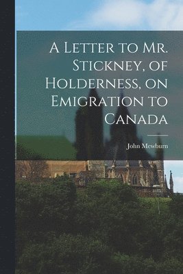 bokomslag A Letter to Mr. Stickney, of Holderness, on Emigration to Canada [microform]
