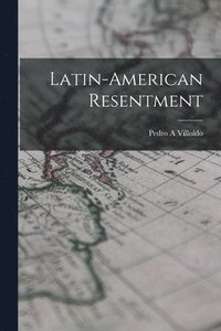 bokomslag Latin-American Resentment