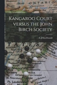 bokomslag Kangaroo Court Versus the John Birch Society