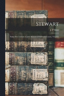 bokomslag Stewart: Some Descendants of John Stewart of Amherst County, Virginia