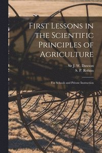 bokomslag First Lessons in the Scientific Principles of Agriculture [microform]