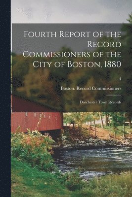 bokomslag Fourth Report of the Record Commissioners of the City of Boston, 1880