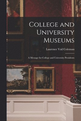 College and University Museums: a Message for College and University Presidents 1