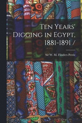 Ten Years' Digging in Egypt, 1881-1891 / 1