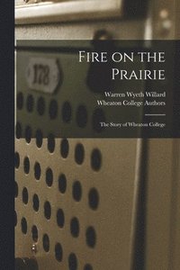 bokomslag Fire on the Prairie: the Story of Wheaton College