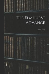 bokomslag The Elmhurst Advance; 1972-1973