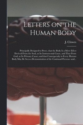 J. (John) Clowes - Letters on the Human Body, Häftad