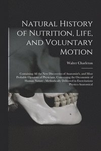 bokomslag Natural History of Nutrition, Life, and Voluntary Motion