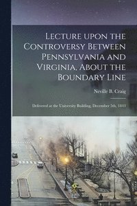 bokomslag Lecture Upon the Controversy Between Pennsylvania and Virginia, About the Boundary Line