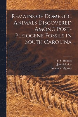 Remains of Domestic Animals Discovered Among Post-Pleiocene Fossils in South Carolina