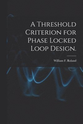 bokomslag A Threshold Criterion for Phase Locked Loop Design.