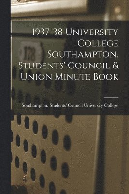 1937-38 University College Southampton. Students' Council & Union Minute Book 1