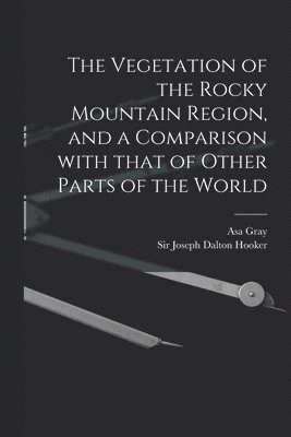 bokomslag The Vegetation of the Rocky Mountain Region, and a Comparison With That of Other Parts of the World