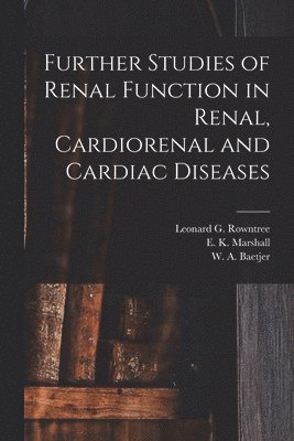 bokomslag Further Studies of Renal Function in Renal, Cardiorenal and Cardiac Diseases [microform]