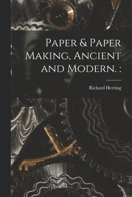 bokomslag Paper & Paper Making, Ancient and Modern.