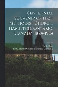 bokomslag Centennial Souvenir of First Methodist Church, Hamilton, Ontario, Canada, 1824-1924