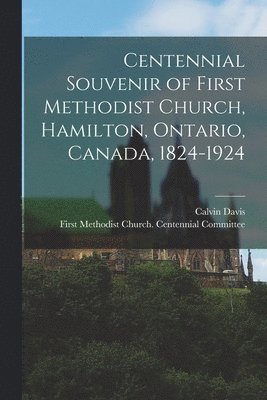 Centennial Souvenir of First Methodist Church, Hamilton, Ontario, Canada, 1824-1924 1