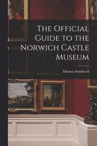 bokomslag The Official Guide to the Norwich Castle Museum