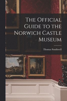 The Official Guide to the Norwich Castle Museum 1