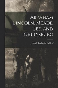 bokomslag Abraham Lincoln, Meade, Lee, and Gettysburg