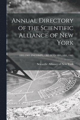 Annual Directory of the Scientific Alliance of New York; 1891-1901 (INCOMPL.) (BD W/O 1895,1899,1900) 1