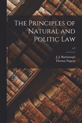 The Principles of Natural and Politic Law; v.2 1