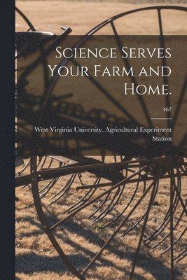 Science Serves Your Farm and Home.; 467 1