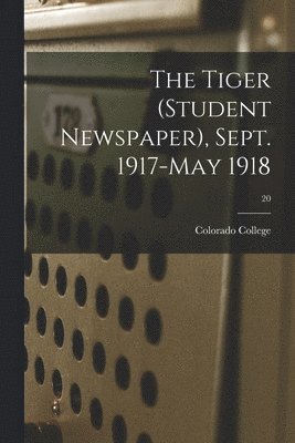 Colorado College - Tiger (student Newspaper), Sept. 1917-May 1918; 20, Häftad