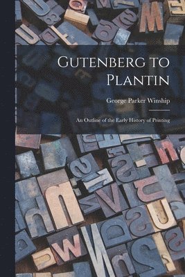 bokomslag Gutenberg to Plantin; an Outline of the Early History of Printing