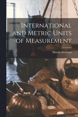 Marvin H. Green, Marvin H Green - International and Metric Units of Measurement, Häftad