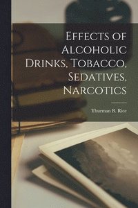 bokomslag Effects of Alcoholic Drinks, Tobacco, Sedatives, Narcotics