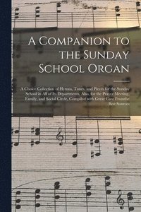 bokomslag A Companion to the Sunday School Organ [microform]