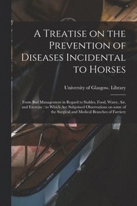bokomslag Treatise on the Prevention of Diseases Incidental to Horses