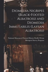 bokomslag Diomedia Nigripes (black-footed Albatross) and Diomedia Immutabilis (Laysan Albatross)